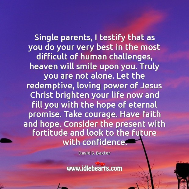 Single parents, I testify that as you do your very best in 