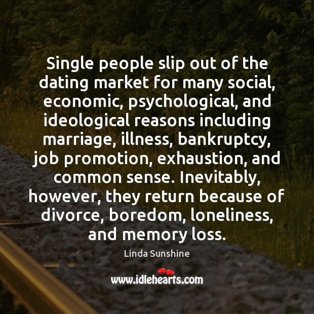 Single people slip out of the dating market for many social, economic, Linda Sunshine Picture Quote