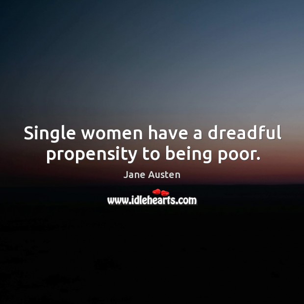 Single women have a dreadful propensity to being poor. Image