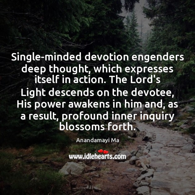 Single-minded devotion engenders deep thought, which expresses itself in action. The Lord’s Image