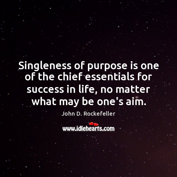 Singleness of purpose is one of the chief essentials for success in John D. Rockefeller Picture Quote