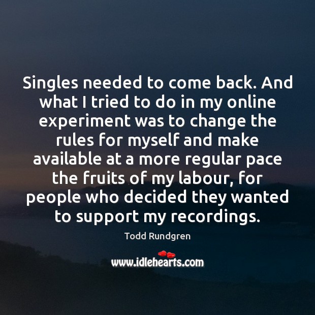 Singles needed to come back. And what I tried to do in Image