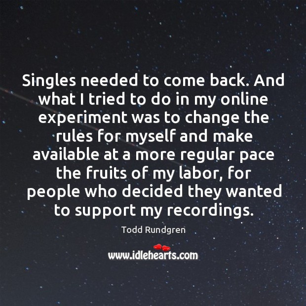 Singles needed to come back. And what I tried to do in my online experiment was to change the rules Image