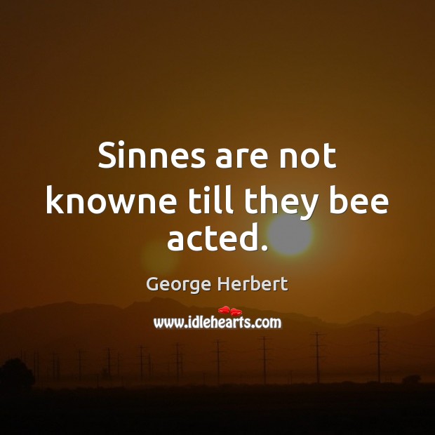 Sinnes are not knowne till they bee acted. Image