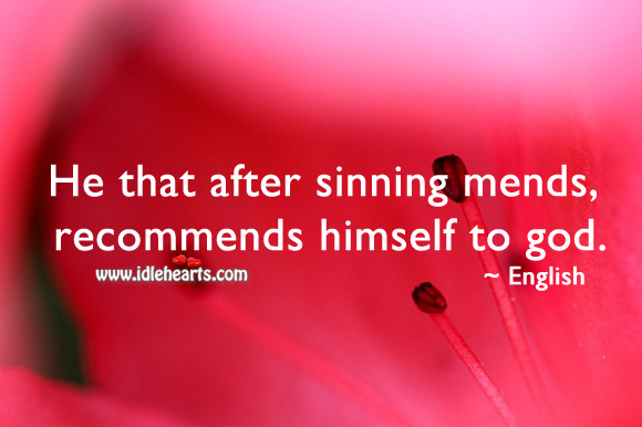 He that after sinning mends, recommends himself to God. Image