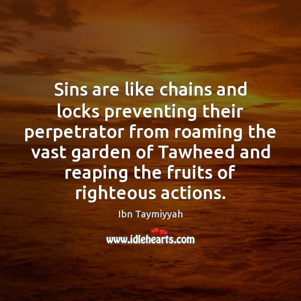 Sins are like chains and locks preventing their perpetrator from roaming the Ibn Taymiyyah Picture Quote