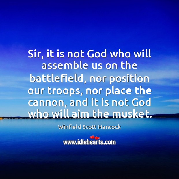 Sir, it is not God who will assemble us on the battlefield, Winfield Scott Hancock Picture Quote