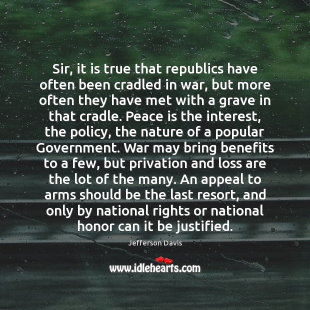 Sir, it is true that republics have often been cradled in war, Peace Quotes Image
