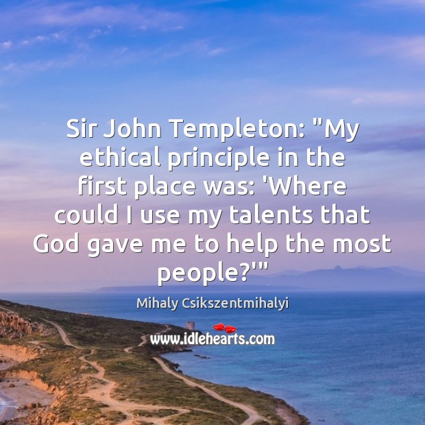 Sir John Templeton: “My ethical principle in the first place was: ‘Where Image