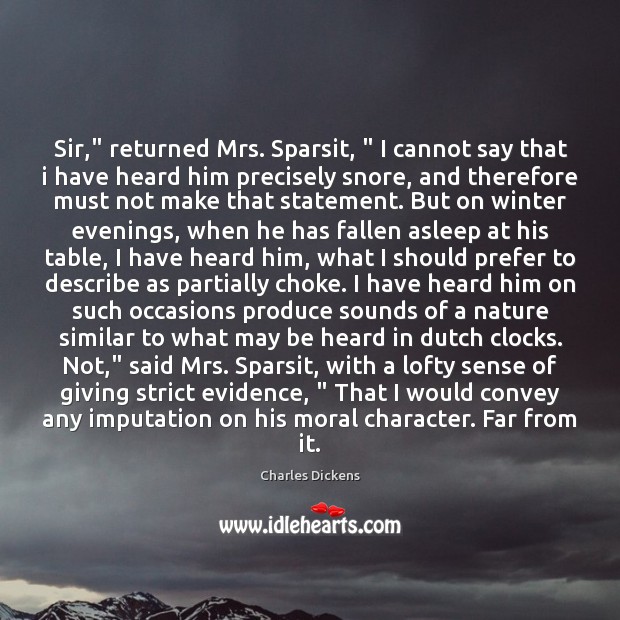 Sir,” returned Mrs. Sparsit, ” I cannot say that i have heard him Image