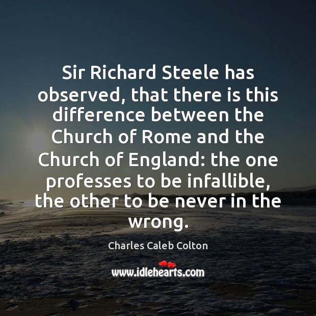 Sir Richard Steele has observed, that there is this difference between the Charles Caleb Colton Picture Quote