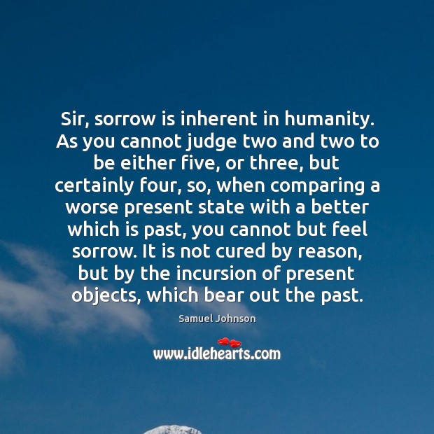Sir, sorrow is inherent in humanity. As you cannot judge two and Image