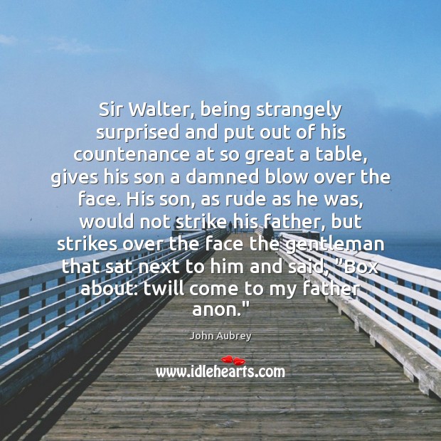 Sir Walter, being strangely surprised and put out of his countenance at Image