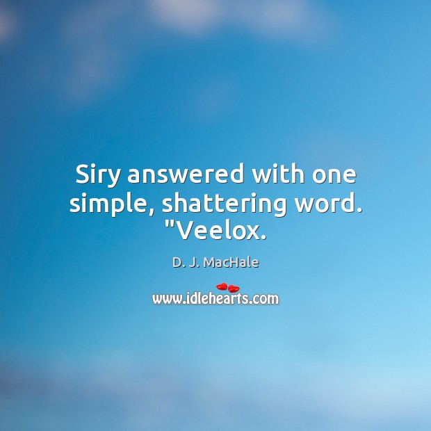 Siry answered with one simple, shattering word. “Veelox. Image
