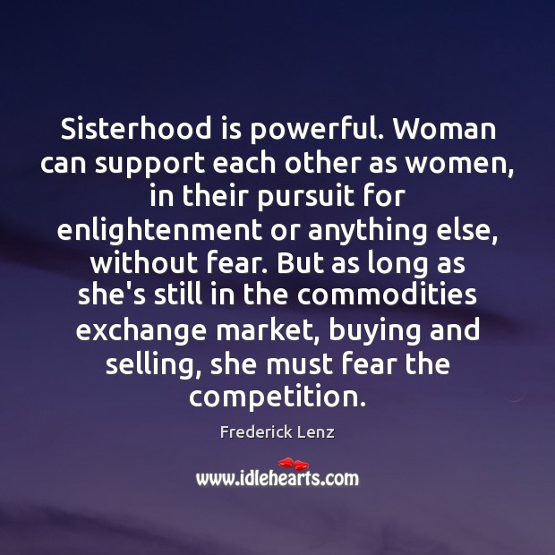 Sisterhood is powerful. Woman can support each other as women, in their Image