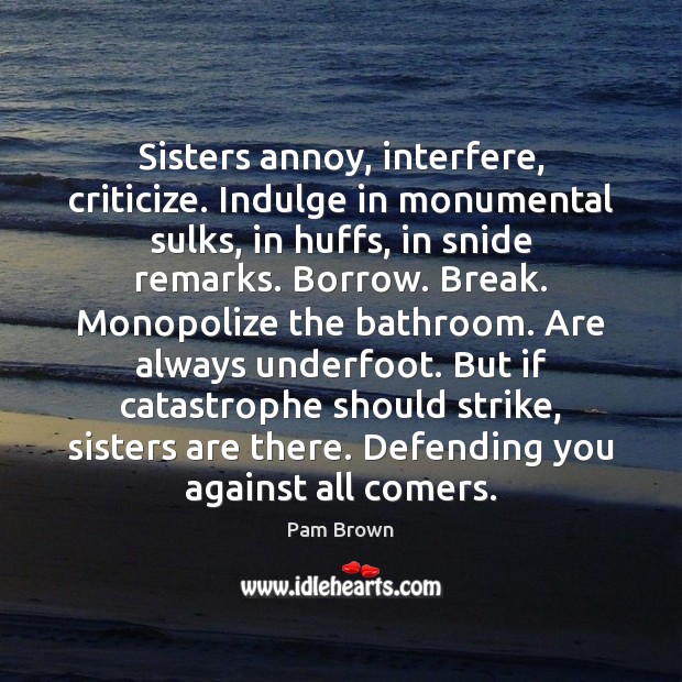 Sisters annoy, interfere, criticize. Indulge in monumental sulks, in huffs, in snide Image
