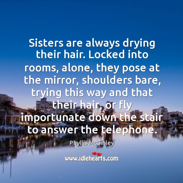 Sisters are always drying their hair. Image