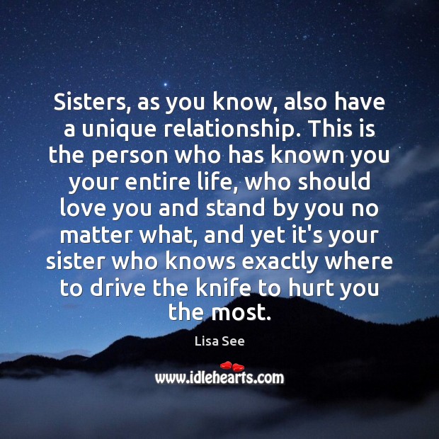 Sisters, as you know, also have a unique relationship. This is the Lisa See Picture Quote