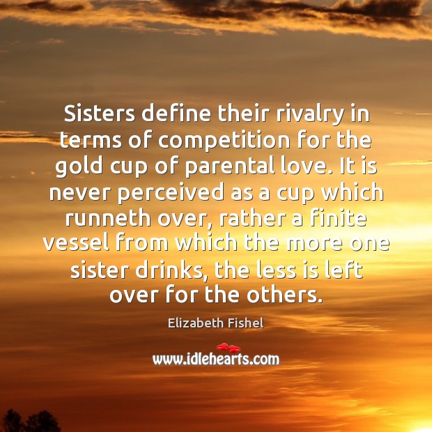 Sisters define their rivalry in terms of competition for the gold cup Elizabeth Fishel Picture Quote