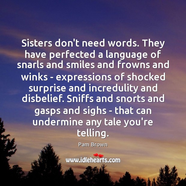Sisters don’t need words. They have perfected a language of snarls and Image