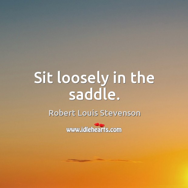 Sit loosely in the saddle. Image