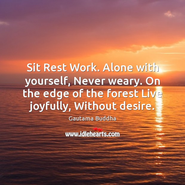 Sit Rest Work. Alone with yourself, Never weary. On the edge of Image
