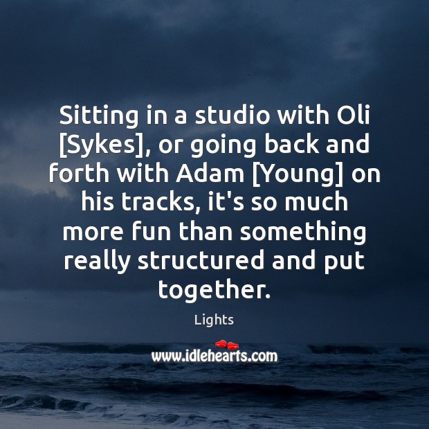 Sitting in a studio with Oli [Sykes], or going back and forth Lights Picture Quote
