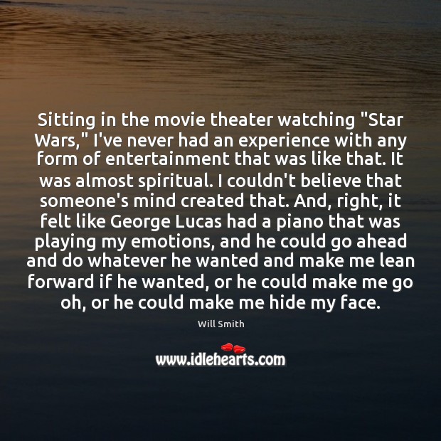 Sitting in the movie theater watching “Star Wars,” I’ve never had an Will Smith Picture Quote