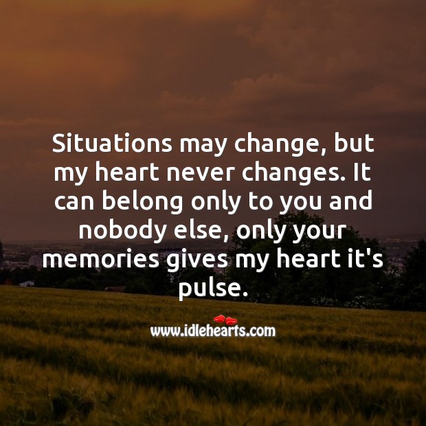 Situations may change, but my heart never changes. Image