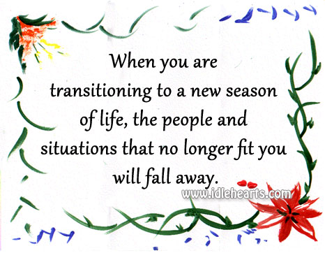 The people and situations that no longer fit you will fall away. Image