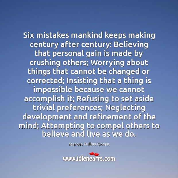 Six mistakes mankind keeps making century after century: Believing that personal gain Image