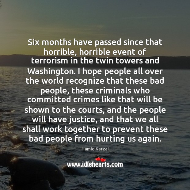 Six months have passed since that horrible, horrible event of terrorism in Hamid Karzai Picture Quote