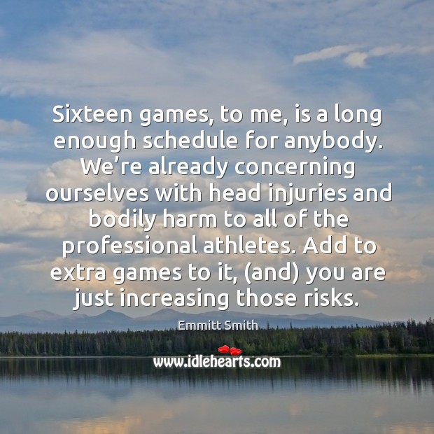 Sixteen games, to me, is a long enough schedule for anybody. Image