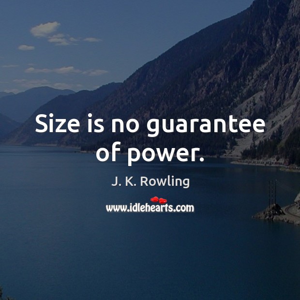 Size is no guarantee of power. Image
