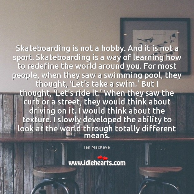Skateboarding is not a hobby. And it is not a sport. Skateboarding Ian MacKaye Picture Quote