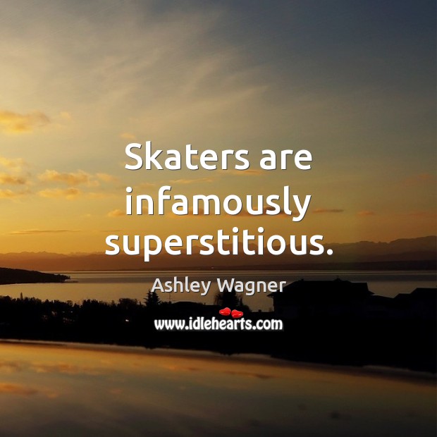 Skaters are infamously superstitious. 