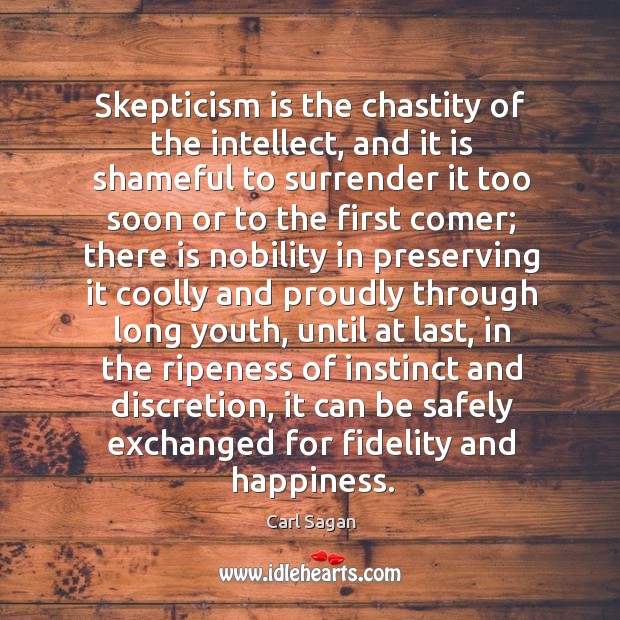 Skepticism is the chastity of the intellect, and it is shameful to Carl Sagan Picture Quote