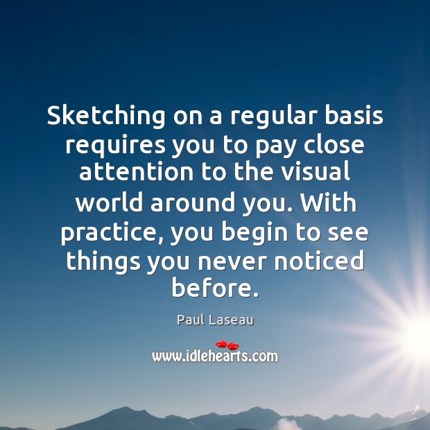 Sketching on a regular basis requires you to pay close attention to Practice Quotes Image