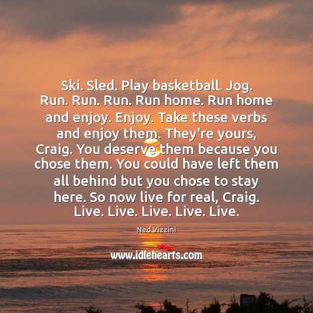 Ski. Sled. Play basketball. Jog. Run. Run. Run. Run home. Run home Image