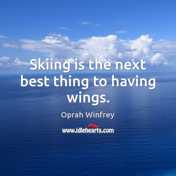 Skiing is the next best thing to having wings. Oprah Winfrey Picture Quote
