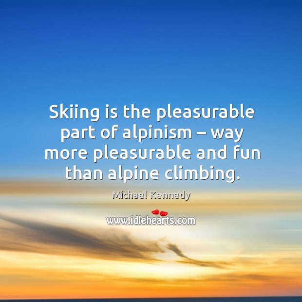 Skiing is the pleasurable part of alpinism – way more pleasurable and fun than alpine climbing. Image