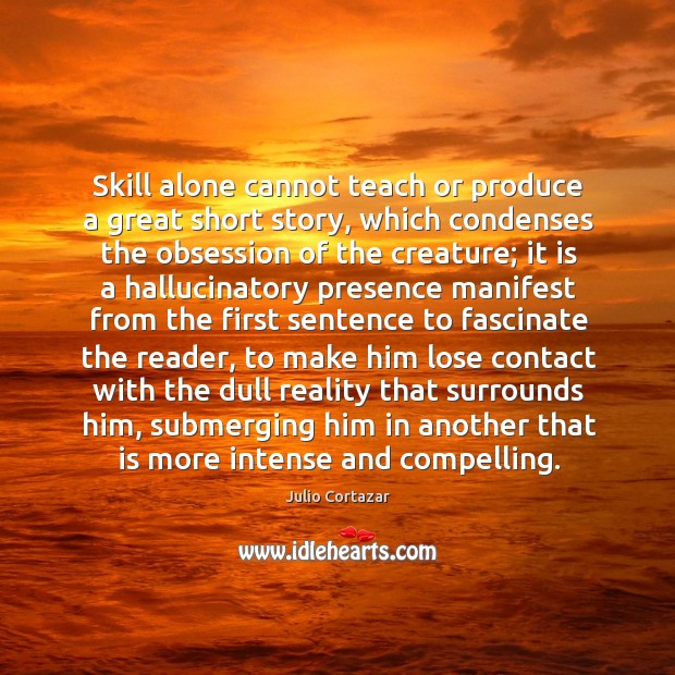 Skill alone cannot teach or produce a great short story, which condenses Image