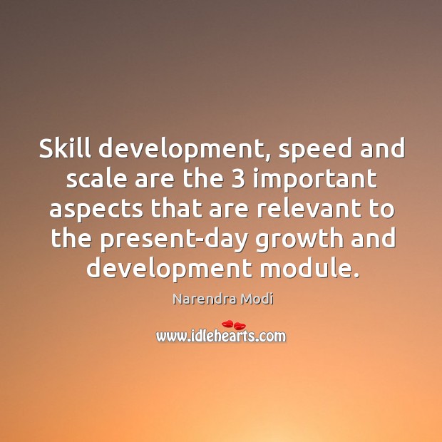 Skill development, speed and scale are the 3 important aspects that are relevant Skill Development Quotes Image