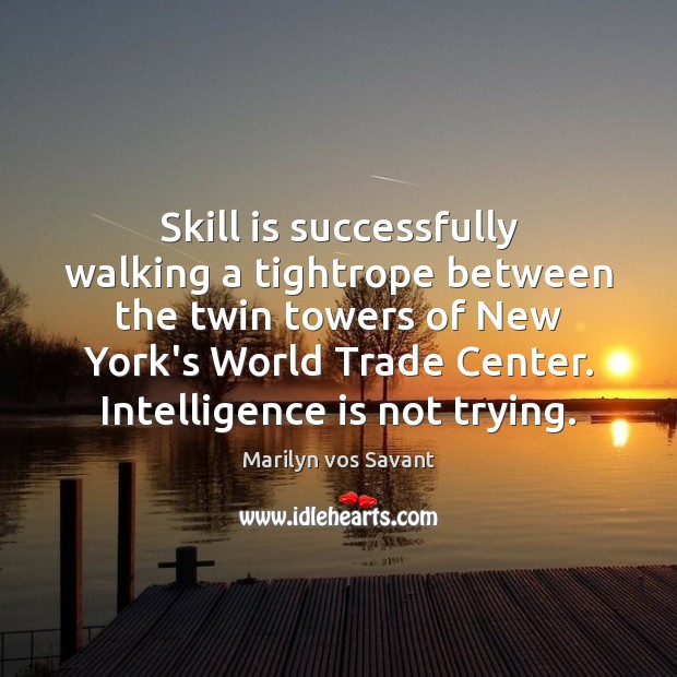 Skill is successfully walking a tightrope between the twin towers of New Intelligence Quotes Image