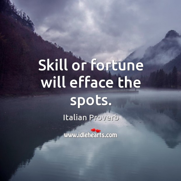 Skill or fortune will efface the spots. Image