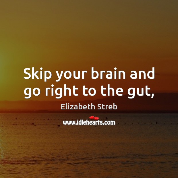 Skip your brain and go right to the gut, Image
