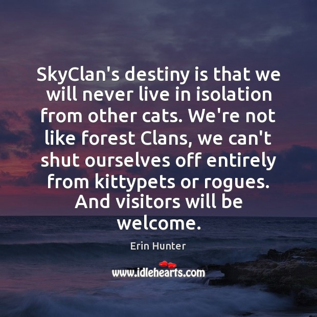 SkyClan’s destiny is that we will never live in isolation from other Erin Hunter Picture Quote