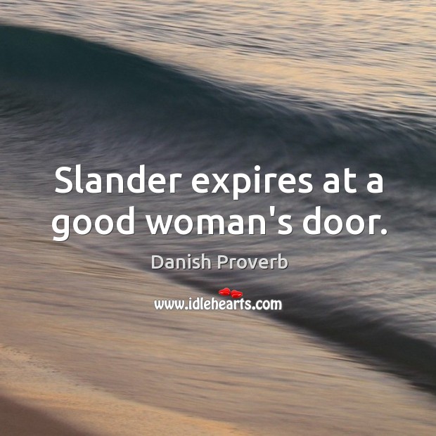 Slander expires at a good woman’s door. Image