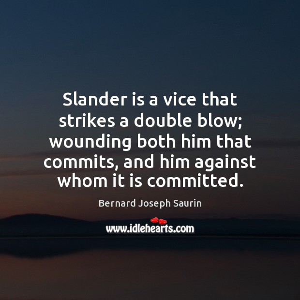 Slander is a vice that strikes a double blow; wounding both him Image