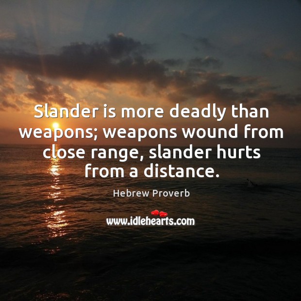 Slander is more deadly than weapons; weapons wound Image